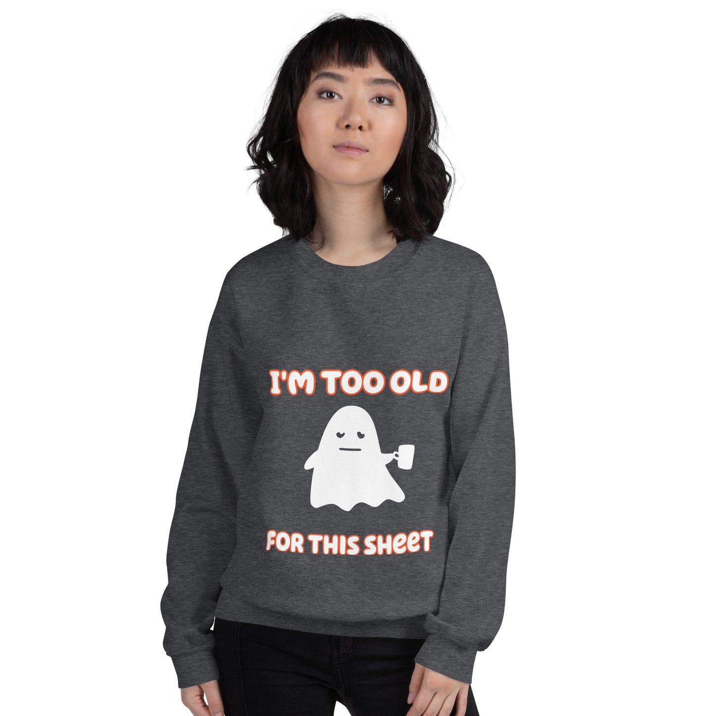 Too Old Ghost Sweatshirt